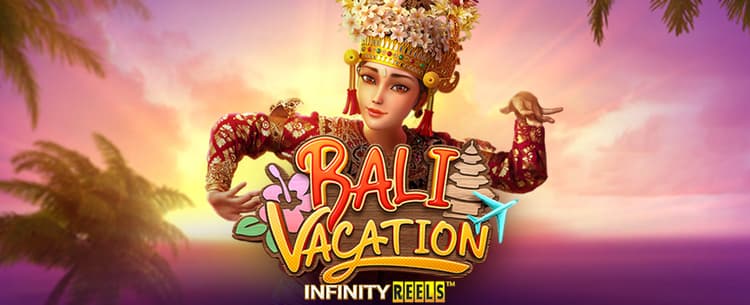 Play Bali Vacation Infinity Reels