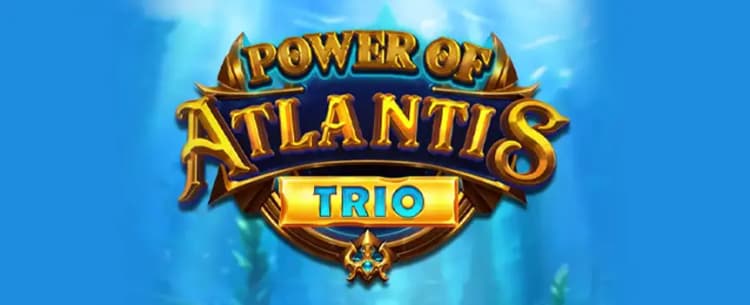 Power of Atlantis Trio